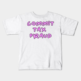 Commit tax fraud pink and black design Kids T-Shirt